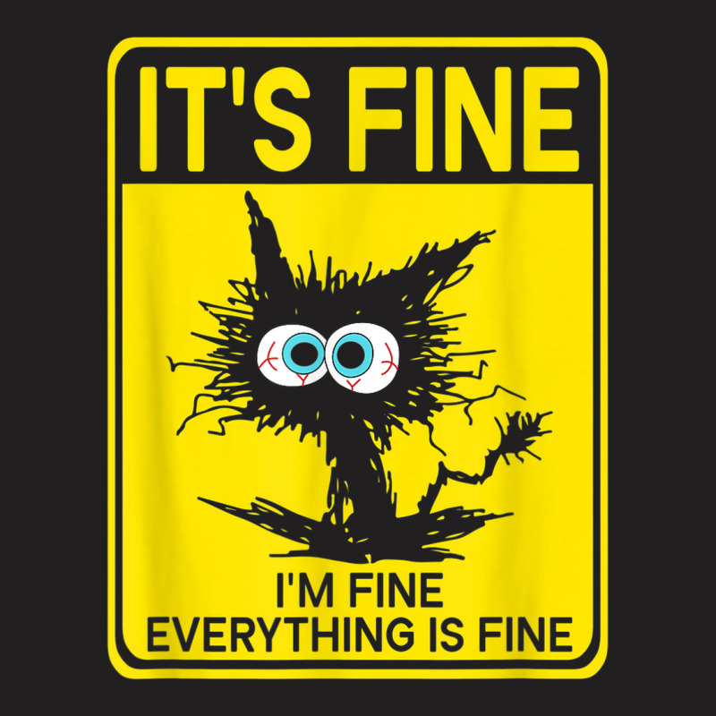 It's Fine I'm Fine Everything Is Fine T-shirt | Artistshot