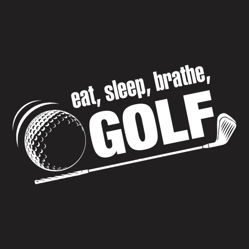 Eat Sleep Breath Golf T-shirt | Artistshot
