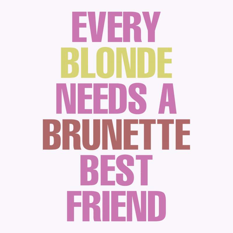Every Blonde Needs A Brunette Best Friend Tank Top | Artistshot