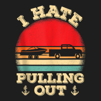 I Hate Pulling Out Retro Boating Boat Captain Tank Top Classic T-shirt | Artistshot