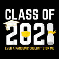 Class Of 2021 Even A Pandemic Couldnt Stop Me Graduation Day T Shirt Zipper Hoodie | Artistshot