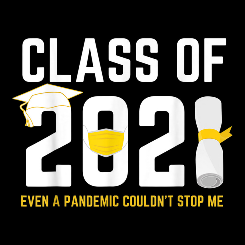 Class Of 2021 Even A Pandemic Couldnt Stop Me Graduation Day T Shirt Zipper Hoodie | Artistshot