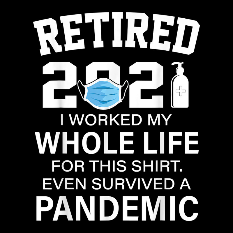 Ox2o Worked My Whole Life, Survived Pandemic Retirement 2021 T Shirt Pocket T-shirt | Artistshot