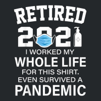 Ox2o Worked My Whole Life, Survived Pandemic Retirement 2021 T Shirt Crewneck Sweatshirt | Artistshot