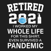 Ox2o Worked My Whole Life, Survived Pandemic Retirement 2021 T Shirt Classic T-shirt | Artistshot