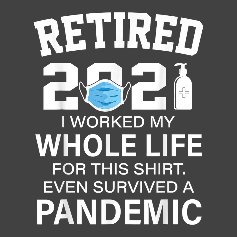 Ox2o Worked My Whole Life, Survived Pandemic Retirement 2021 T Shirt Vintage T-shirt | Artistshot