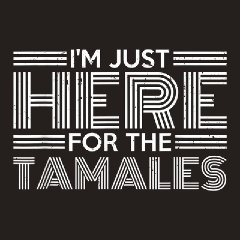 Latin America Mexican Food I'm Just Here For The Tamales Tank Top by Fashlaza | Artistshot