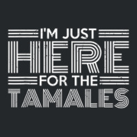 Latin America Mexican Food I'm Just Here For The Tamales Crewneck Sweatshirt | Artistshot