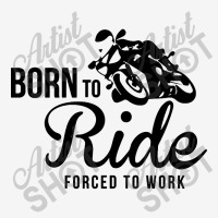 Born To Ride Forced To Work Toddler Hoodie | Artistshot