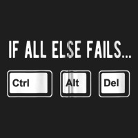 When All Else Fails Ctrl Alt Del Funny Computer Keys Zip Hoodie Classic T-shirt | Artistshot