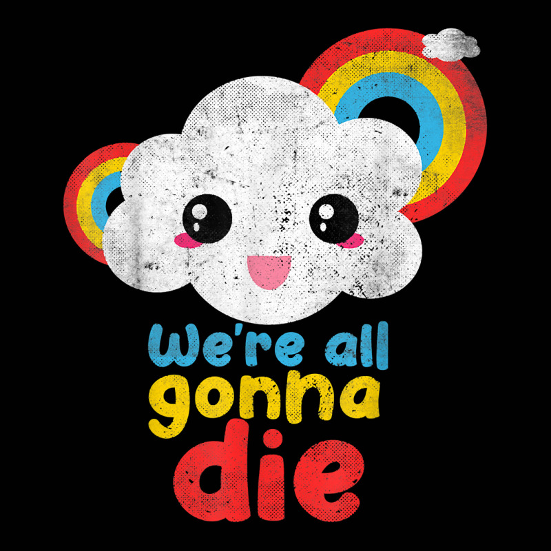 We're All Gonna Die Funny Pandemic Cloud Rainbow Sarcasm T Shirt Toddler 3/4 Sleeve Tee | Artistshot