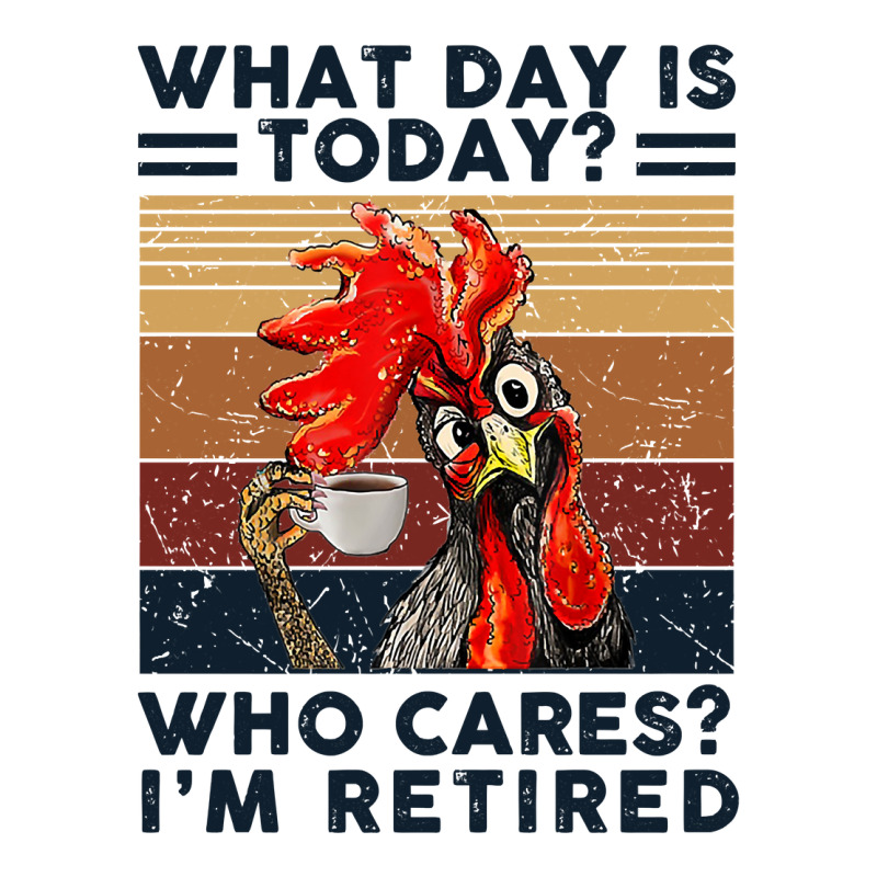 What Day Is Today Who Cares I'm Retired Retirement Chicken Sweatshirt Long Sleeve Shirts | Artistshot