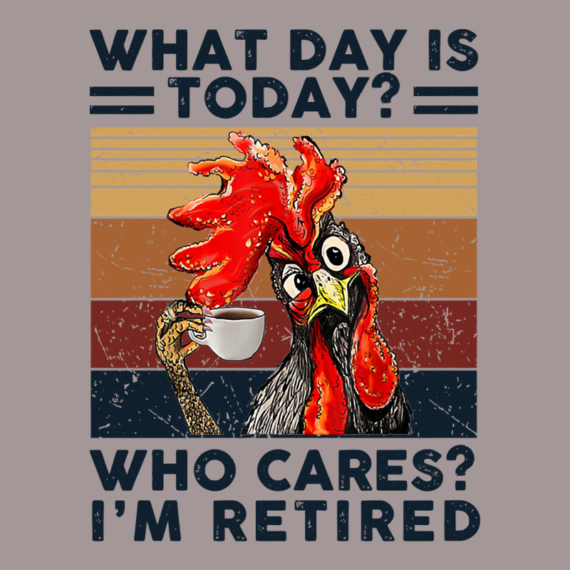 What Day Is Today Who Cares I'm Retired Retirement Chicken Sweatshirt Vintage Hoodie | Artistshot