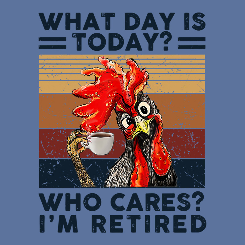 What Day Is Today Who Cares I'm Retired Retirement Chicken Sweatshirt Lightweight Hoodie | Artistshot