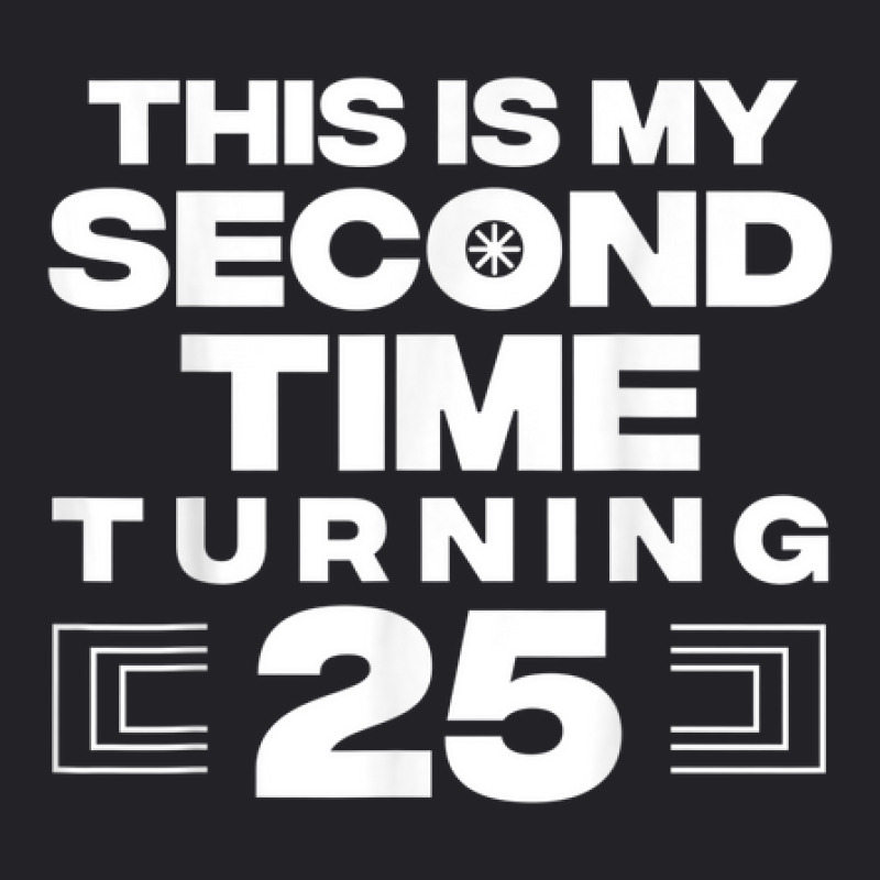 This Is My Second Time Turning 25 Year Old Birthday Squad Youth Tee by Fashzilla | Artistshot