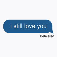 I Still Love You Delivered Message (w) T-shirt | Artistshot