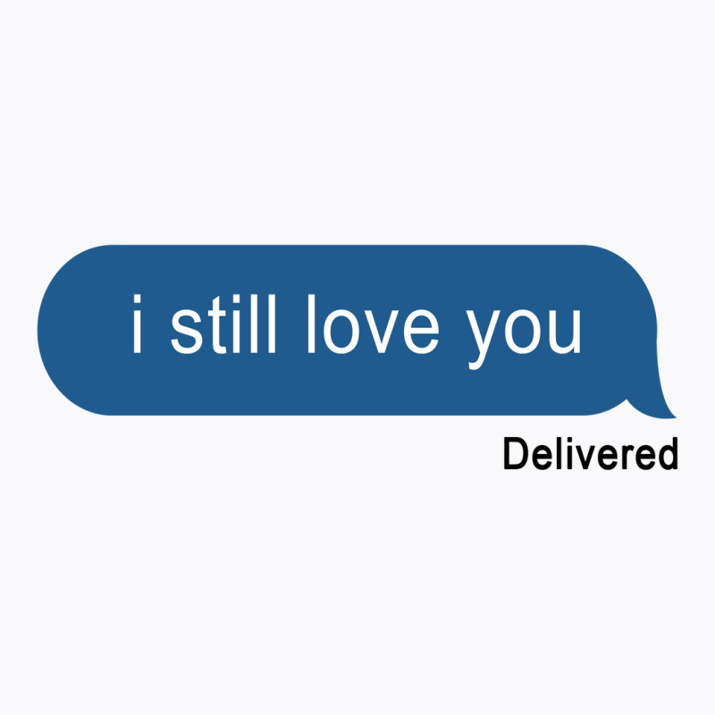 I Still Love You Delivered Message (w) T-Shirt by kancadeweke | Artistshot