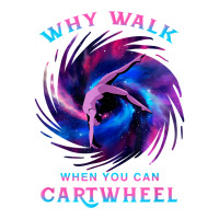 Why Walk When You Can Cartwheel Gymnastics Milky Way Galaxy T Shirt 3/4 Sleeve Shirt | Artistshot