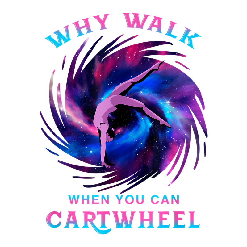 Why Walk When You Can Cartwheel Gymnastics Milky Way Galaxy T Shirt 3/4 Sleeve Shirt by pypybedypa | Artistshot