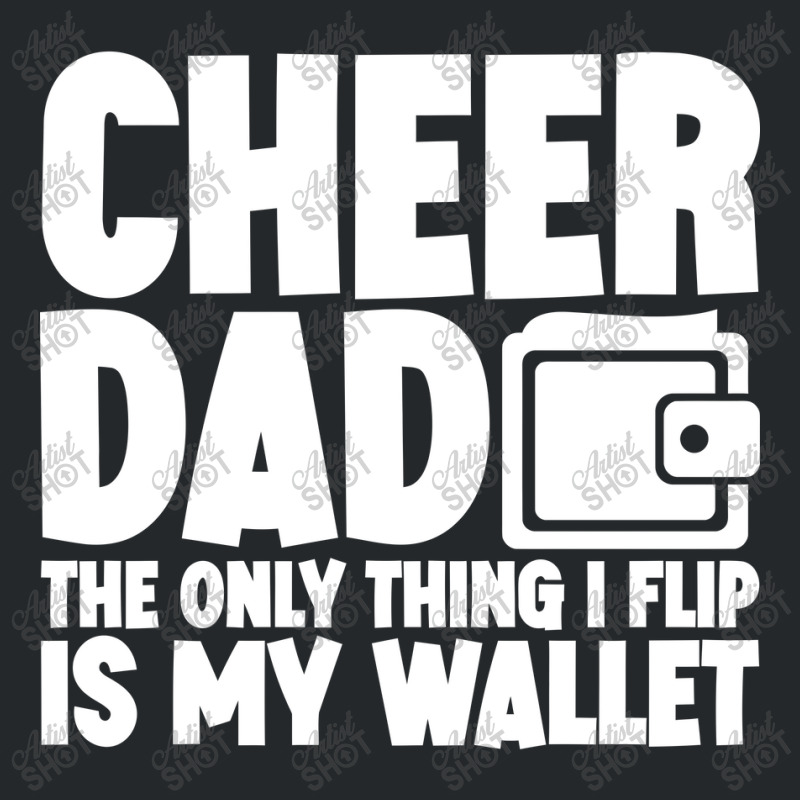 Cheer Dad The Only Thing I Flip Is My Wallet Classic Crewneck Sweatshirt | Artistshot