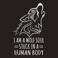 Wolf Design   I Am A Wolf Soul Stuck In Human Body T Shirt Tank Top | Artistshot