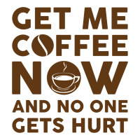 Get Me Coffee Now And No One Gets Hurt Unisex Hoodie | Artistshot