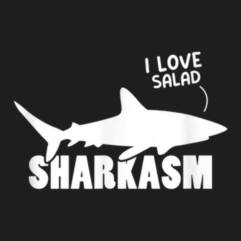 Shark Marine Biology I Love Salad Sharkasm Marine Biologist Classic T-shirt by Renew | Artistshot