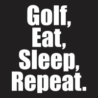 Golf Eat Sleep Repeat T-shirt | Artistshot