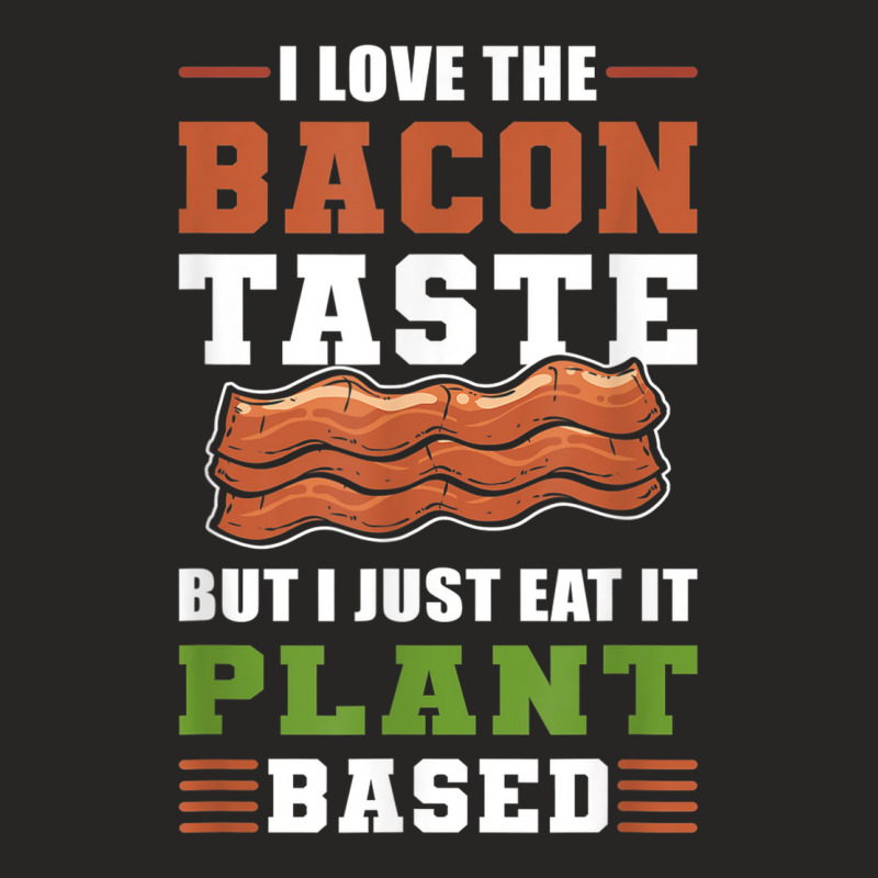 I Love The Bacon Taste But I Just Eat It Plant Based   Vegan Ladies Fitted T-Shirt by Bewitch | Artistshot