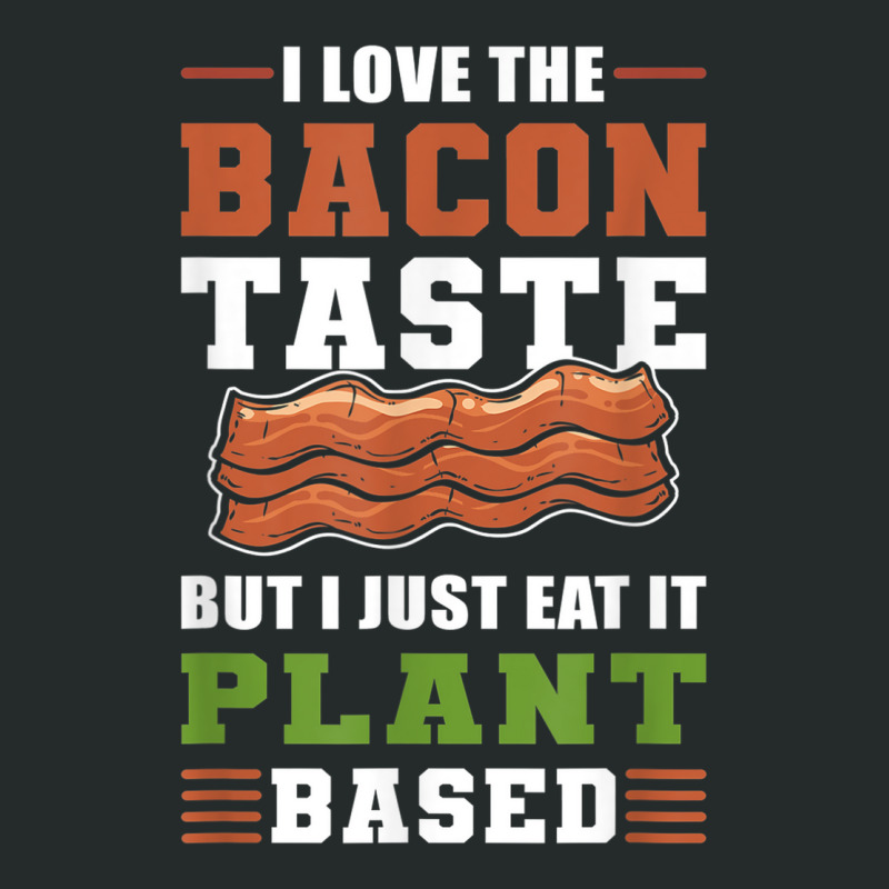 I Love The Bacon Taste But I Just Eat It Plant Based   Vegan Women's Triblend Scoop T-shirt by Bewitch | Artistshot