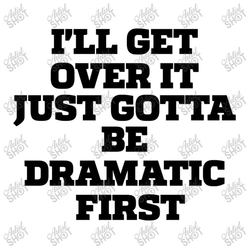 Sarcastic Saying Funny I'll Get Over It Just Gotta Be Dramatic First Men's Long Sleeve Pajama Set by thebestisback | Artistshot