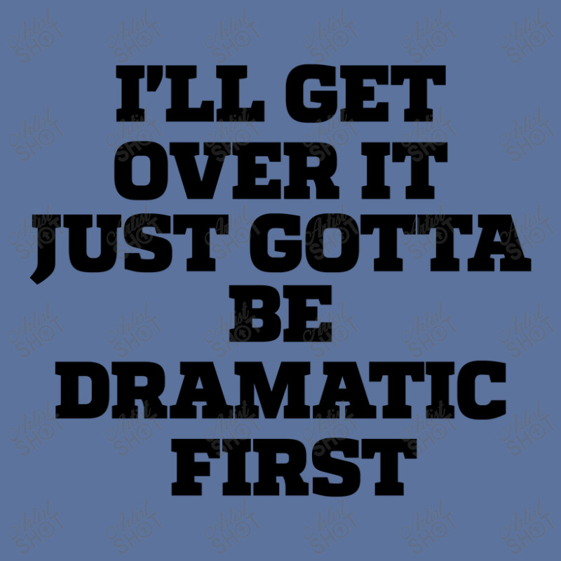 Sarcastic Saying Funny I'll Get Over It Just Gotta Be Dramatic First Lightweight Hoodie by thebestisback | Artistshot