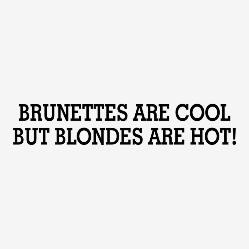 Brunettes Are Cool But Blondes Are Hot [tw] Classic T-shirt | Artistshot