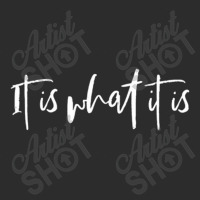 It Is What It Is Exclusive T-shirt | Artistshot