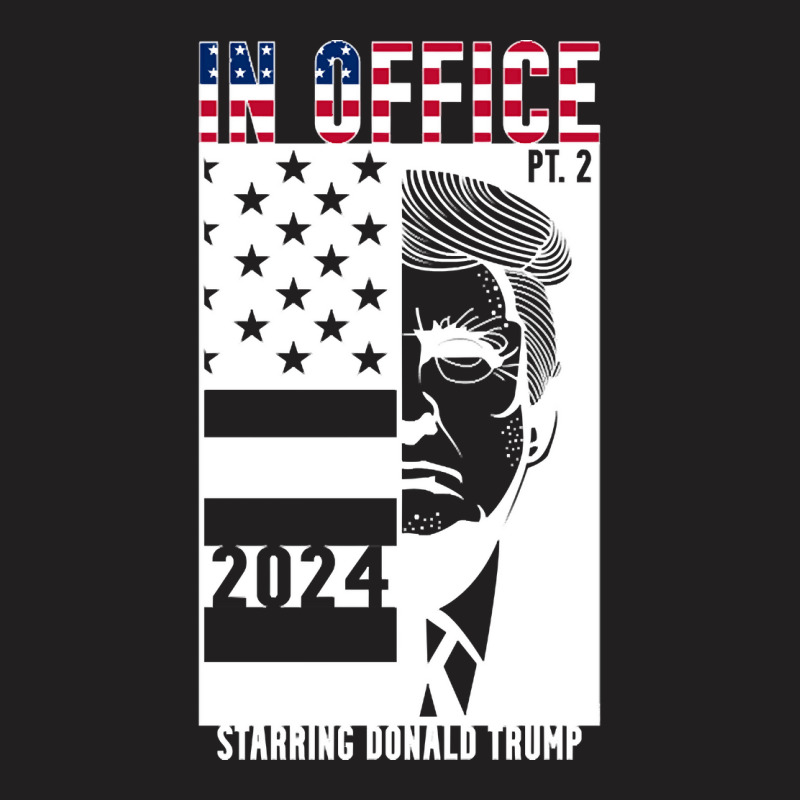 Trump In Office, Trump In Office Art, Trump In Office Vintage, Trump I T-shirt | Artistshot