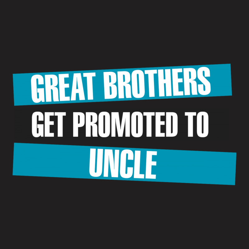 Great Brothers Get Promoted To Uncle T-shirt | Artistshot