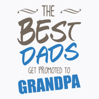 Great Dads Get Promoted To Grandpa T-shirt | Artistshot
