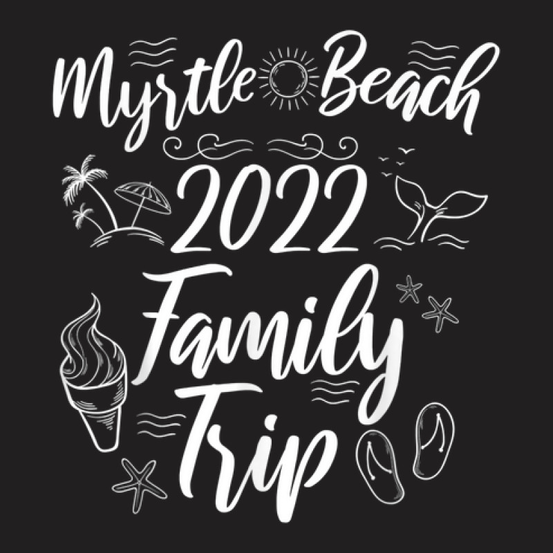 Myrtle Beach Family Trip 2022 Vacation Matching Girls Trip T-shirt | Artistshot