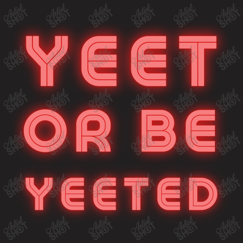 Yeet Or Be Yeeted T-shirt | Artistshot