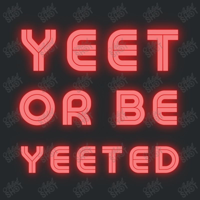 Yeet Or Be Yeeted Crewneck Sweatshirt | Artistshot