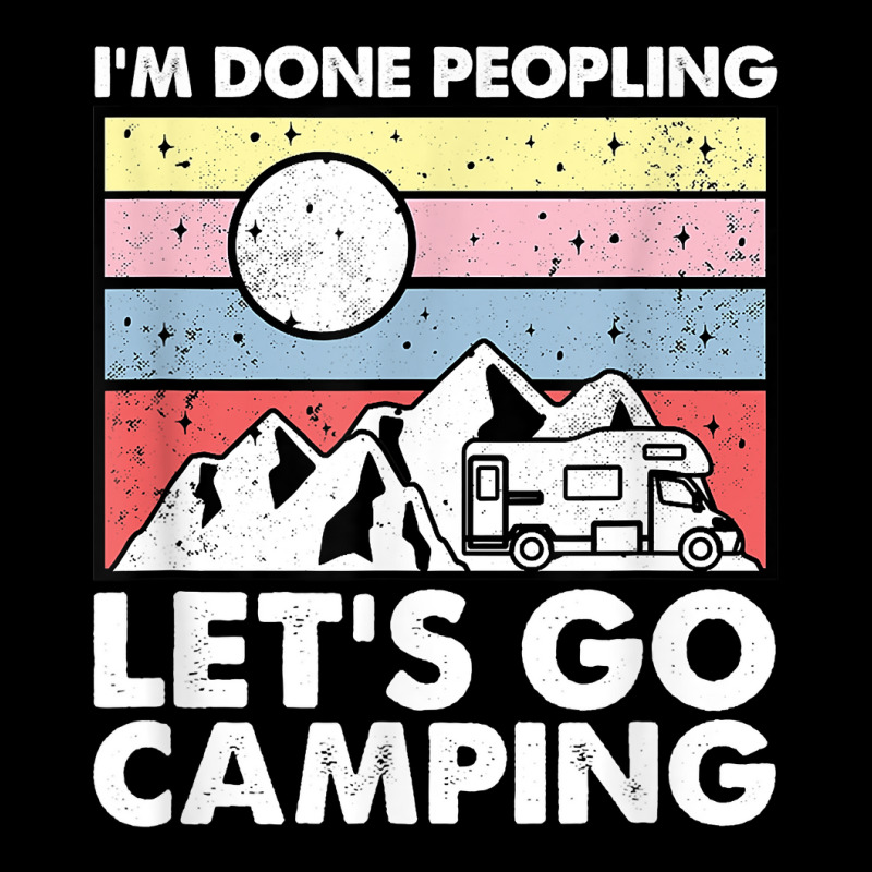 I'm Done Peopling Let's Go Camping   Anit Social Camper Life T Shirt Toddler Sweatshirt by cm-arts | Artistshot