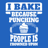 I Bake Because Punching People Is Frowned Upon Toddler T-shirt | Artistshot