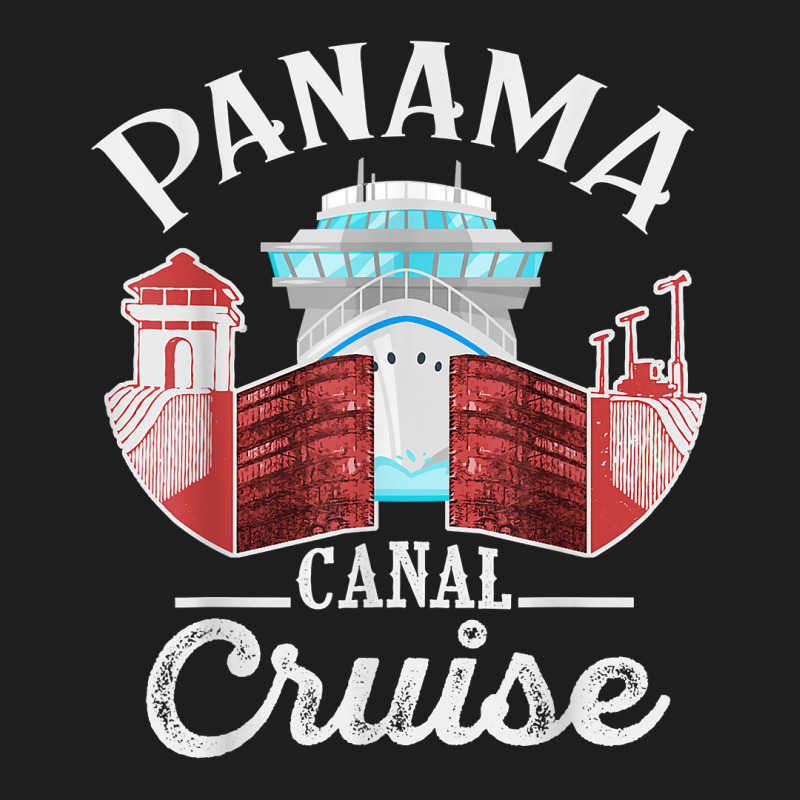 Panama Canal Cruise Men, Women, Boys And Girls Cruising Classic T-shirt by ShannonFrancis | Artistshot