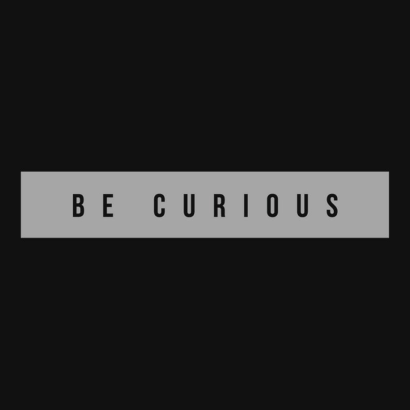 Be Curious Metal Print Vertical | Artistshot