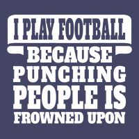 I Play Football Because Punching People Is Frowned Upon Tank Top | Artistshot
