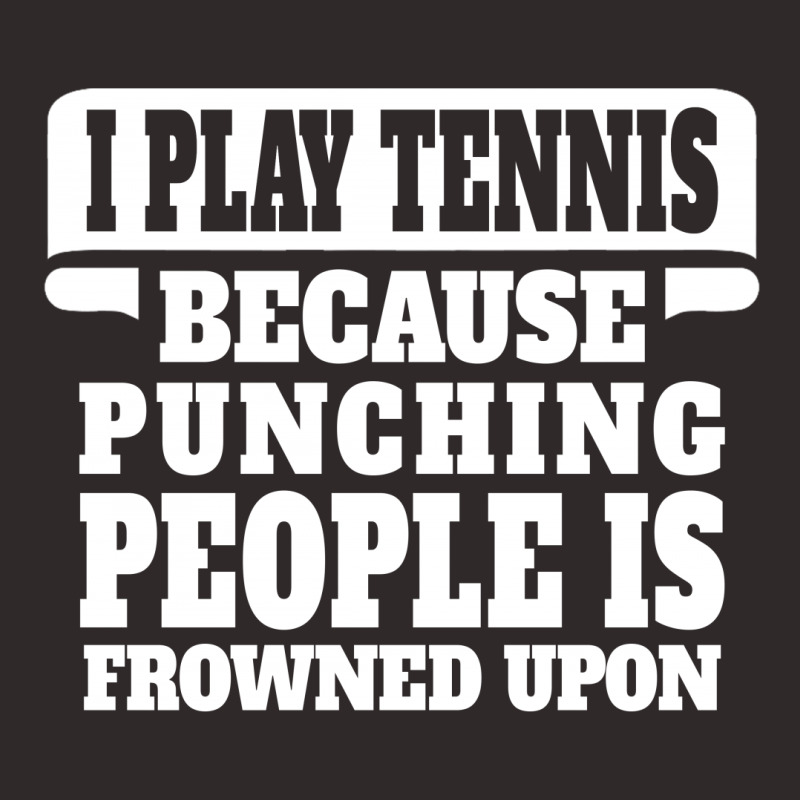 I Play Tennis Punching People Is Frowned Upon Racerback Tank | Artistshot