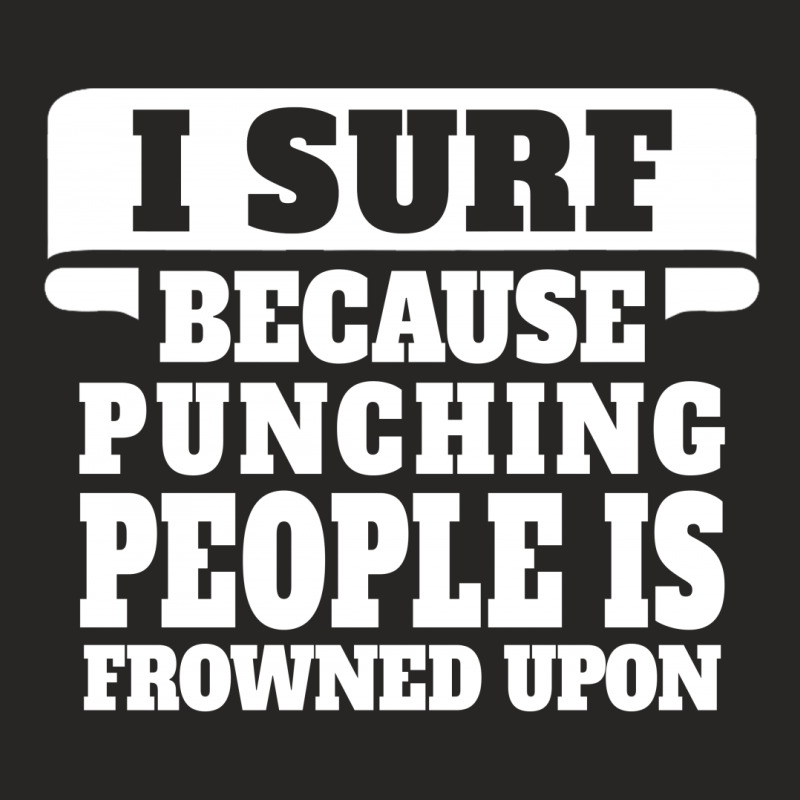 I Surf Because Punching People Is Frowned Upon Ladies Fitted T-Shirt by tshiart | Artistshot