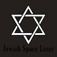 Jewish Space Laser  (8) Tank Top | Artistshot