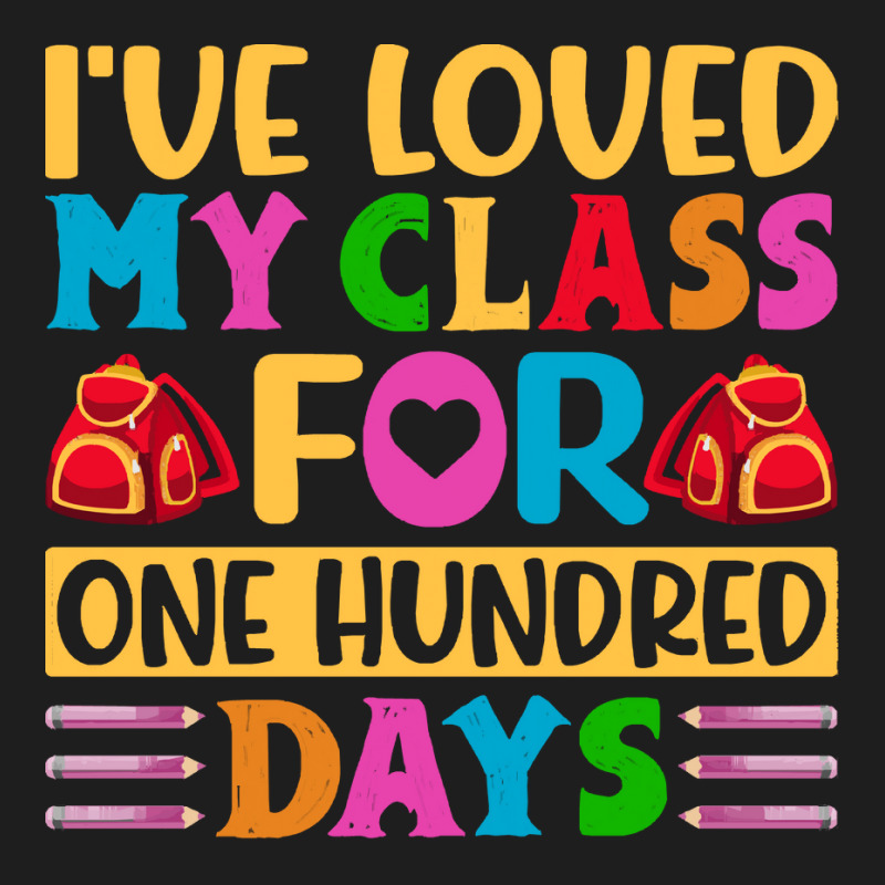 100th Day Of School Gift T  Shirt I've Loved My Class For One Hundred Classic T-shirt by whistlerobust | Artistshot