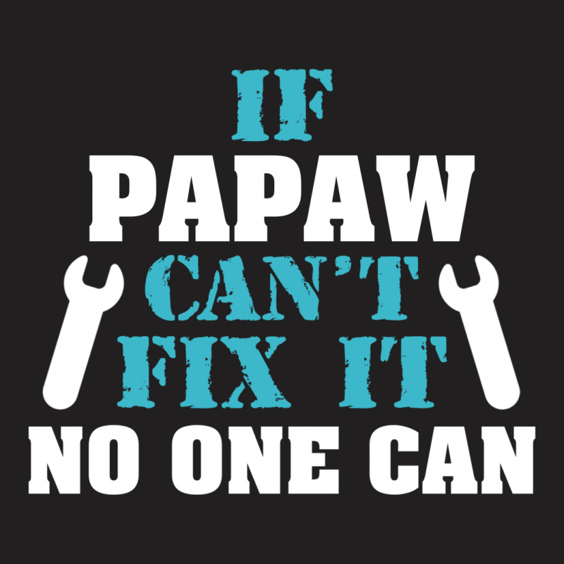 If Papaw Can't Fix It No One Can T-shirt | Artistshot